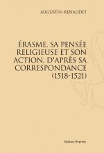 ERASME, SA PENSEE RELIGIEUSE ET SON ACTION, D'APRES SA CORRESPONDANCE (1518-1521)