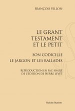 LE GRANT TESTAMENT ET LE PETIT SON CODICILLE LE JARGON ET LES BALLADES. (1489)