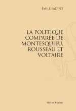 LA POLITIQUE COMPAREE DE MONTESQUIEU, ROUSSEAU ET VOLTAIRE (1902)