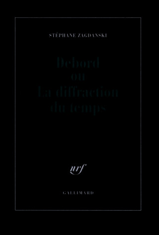 Debord ou La diffraction du temps