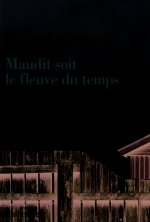 Maudit soit le fleuve du temps