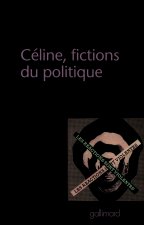 L.-F. Céline, fictions du politique