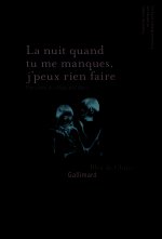 La nuit quand tu me manques, j'peux rien faire