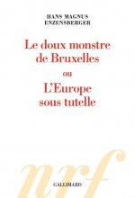 Le doux monstre de Bruxelles ou L'Europe sous tutelle
