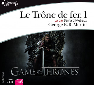 Le trone de fer, Vol.1 (lu par Bernard Metraux)
