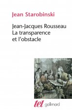 Jean-Jacques Rousseau, la transparence et l'obstacle / Sept essais sur Rousseau