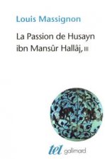 La Passion de Husayn ibn Mansûr Hallâj
