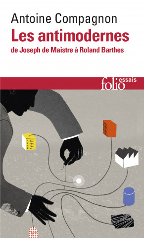 Les antimodernes de Josephe Maistre a Roland Barthes