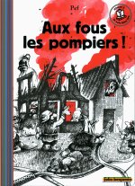 AUX FOUS LES POMPIERS !