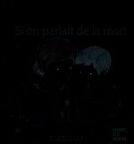 Si on parlait de la mort