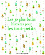 LES 30 PLUS BELLES HISTOIRES POUR LES TOUT PETITS