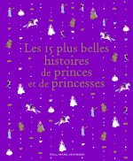 LES 15 PLUS BELLES HISTOIRES DE PRINCES ET DE PRINCESSES