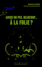 Aimer un peu, beaucoup... à la folie ?