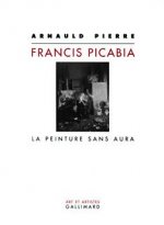 Francis Picabia la peinture sans aura