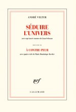 Séduire l'univers précédé de A contre-peur