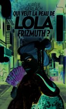 Qui veut la peau de Lola Frizmuth ?