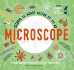 Observe le monde autour de toi au microscope