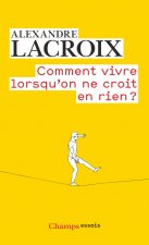 Comment vivre lorsqu'on ne croit en rien ?