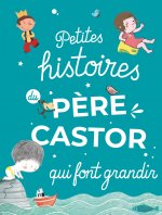 Petites histoires du Pere Castor qui font grandir