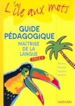 ILE AUX MOTS MULTICLASSE CYCLE 3 GUIDE PEDAGOGIQUE MAITRISE DE LA LANGUE