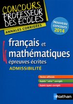 ANNALES CORRIGEES FRANCAIS ET MATHEMATIQUES - EPREUVES ECRITES ADMISSIBILITE