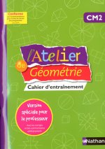Atelier de Géométrie CM2 Cahier d'entraînement -Version spéciale pour le professeur-