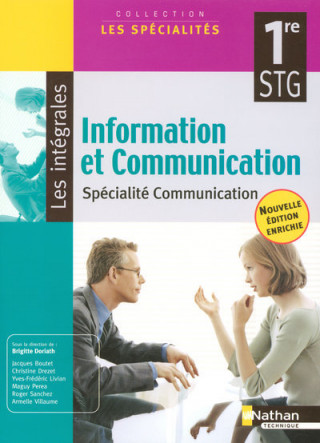 INFORMATION ET COMMUNICATION 1ERE STG - SPECIALITE COMMUNICATION - ELEVE SPECIALITES/INTEGRALES