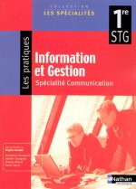 INFORMATION ET GESTION 1ERE STG - SPECIALITE COMMUNICATION - ELEVE (LES SPECIALITES/LES PRATIQUES)