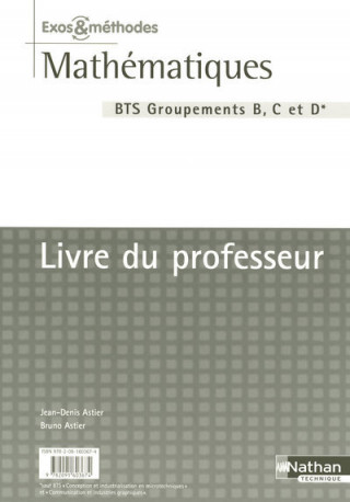 MATHEMATIQUES BTS INDUSTRIEL - GROUPEMENTS B, C ET D EXOS ET METHODES PROFESSEUR 2007