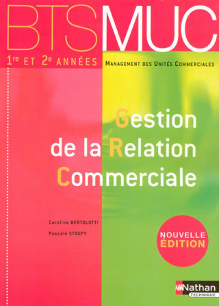 GESTION DE LA RELATION COMMERCIALE BTS 1RE ET 2E ANNEES MUC (MANAGEMENT DES UNITES COMMERCIALES) 07