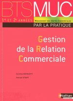 GESTION DE LA RELATION COMMERCIALE BTS MUC -PAR LA PRATIQUE- ELEVE 2008