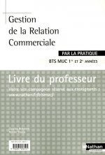 GESTION DE LA RELATION COMMERCIALE BTS MUC 1RE ET 2E ANNEES PAR LA PRATIQUE LIVRE DU PROFESSEUR 08