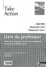 Take Action - Anglais Bac Pro 3 ans Niveau A2 > B1+ Livre du professeur Livre du professeur