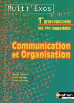 COMMUNICATION ET ORGANISATION 1RE BAC PRO COMPTABILITE -MULTI'EXOS- LIVRE ELEVE 2010