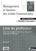 MANAGEMENT ET GESTION DES UNITES COMMERCIALES BTS MUC 1RE ET 2E ANNEES (PAR LA PRATIQUE) PROF 2010
