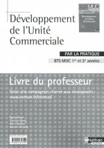 DEVELOPPEMENT DE L'UNITE COMMERCIALE BTS MUC (PAR LA PRATIQUE) LIVRE DU PROFESSEUR 2010