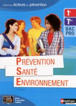 PREVENTION SANTE ENVIRONNEMENT 1ERE/TERM BAC PRO (ACTEURS DE PREVENTION) LIVRE ELEVE 2013