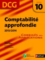 COMPTABILITE APPROFONDIE EPREUVE 10 DCG CORRIGES DES APPLICATIONS 2013/2014