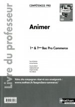 Animer - 1re/ Term Bac Pro Commerce Compétences Pro Livre du professeur
