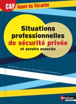 Situations professionnelles de sécurité privée et savoirs associés CAP Agent de Sécurité Livre de l