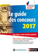 Le guide des concours 2017 N 19 - Catégories A B C - Comment intégrer la fonction publique - 2016