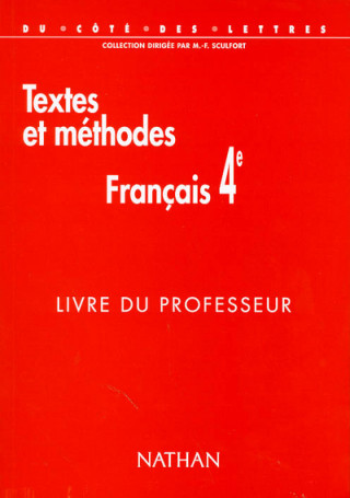 FRANCAIS 4EME TEXTES ET METHODES PROFESSEUR COLL.DU COTE DES LETTRES