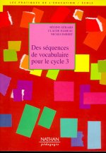 SEQUENCES DE VOCABULAIRE POUR LE CYCLE 3 COLL.LES PRATIQUES DE L'EDUCATION / ECOLE