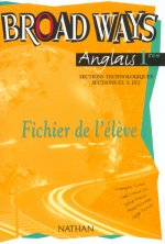 Broad Ways 1res Sections technologiques, sections ES, S, LV2 / Fichier de l'élève (2002)