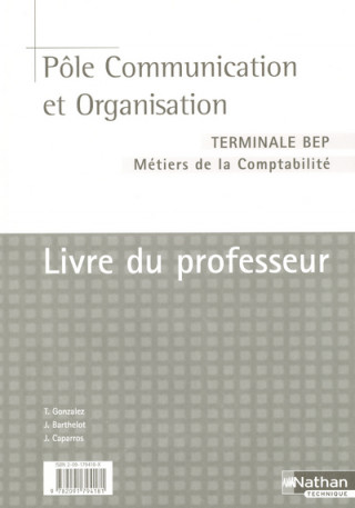 POLE COMMUNICATION ET ORGANISATION TERMINALE BEP METIERS DE LA COMPTABILITE LIVRE DU PROFESSEUR 2004