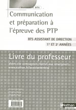 COMMUNICATION ET PREPARATION A L'EPREUVE DES PTP BTS ASSISTANT DE DIRECTION 1E ET 2E AN PROFESSEUR