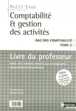 COMPTABILITE ET GESTION DES ACTIVITES BAC PRO COMPTABILITE T2 LIVRE DU PROFESSEUR MULTI'EXOS