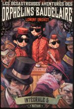Les désastreuses aventures des Orphelins Baudelaire: Intégral 5