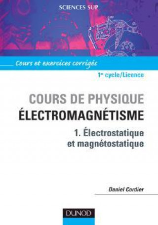 Cours de physique - Électromagnétisme - Tome 1 - Électrostatique et magnétostatique