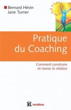 Pratique du coaching - 1re édition - Comment construire et mener la relation